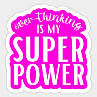 Overthinking is my Superpower Sticker